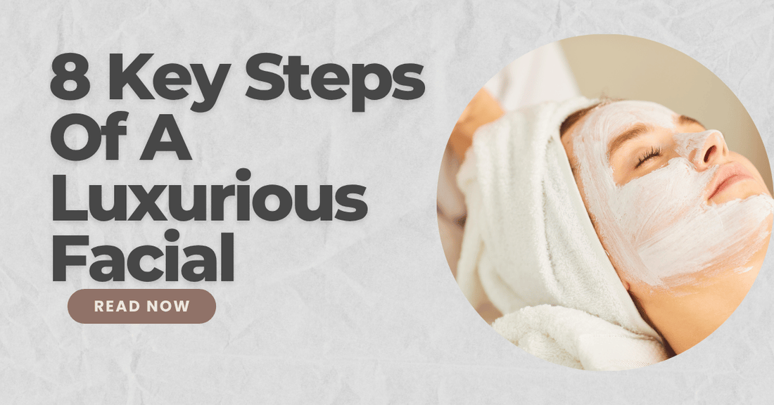 8 Key Steps Of A Luxurious Facial