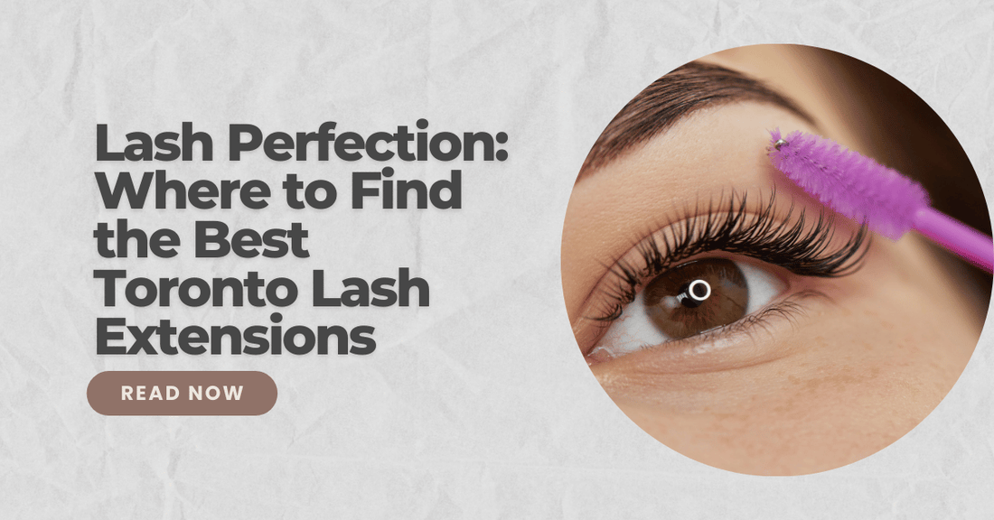 Lash Perfection: Where to Find the Best Toronto Lash Extensions