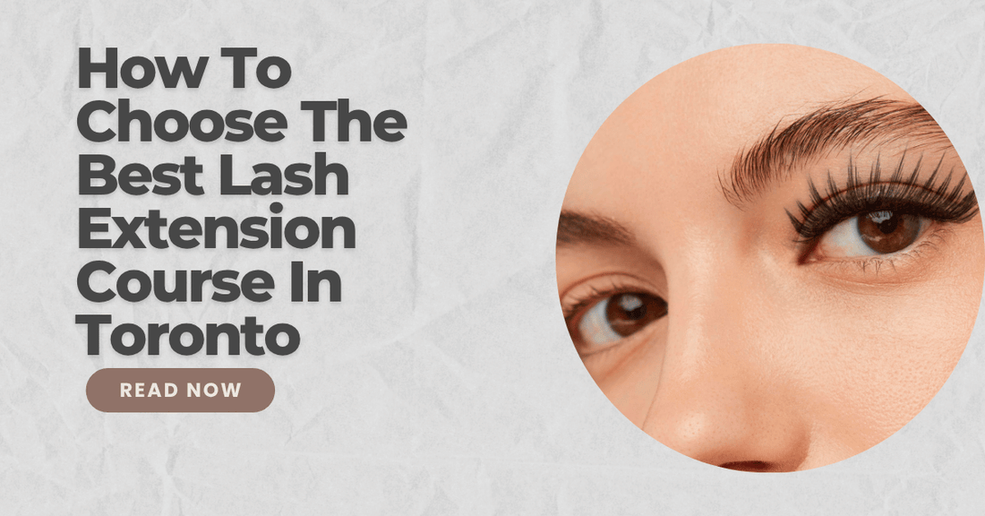 How To Choose The Best Lash Extension Course In Toronto